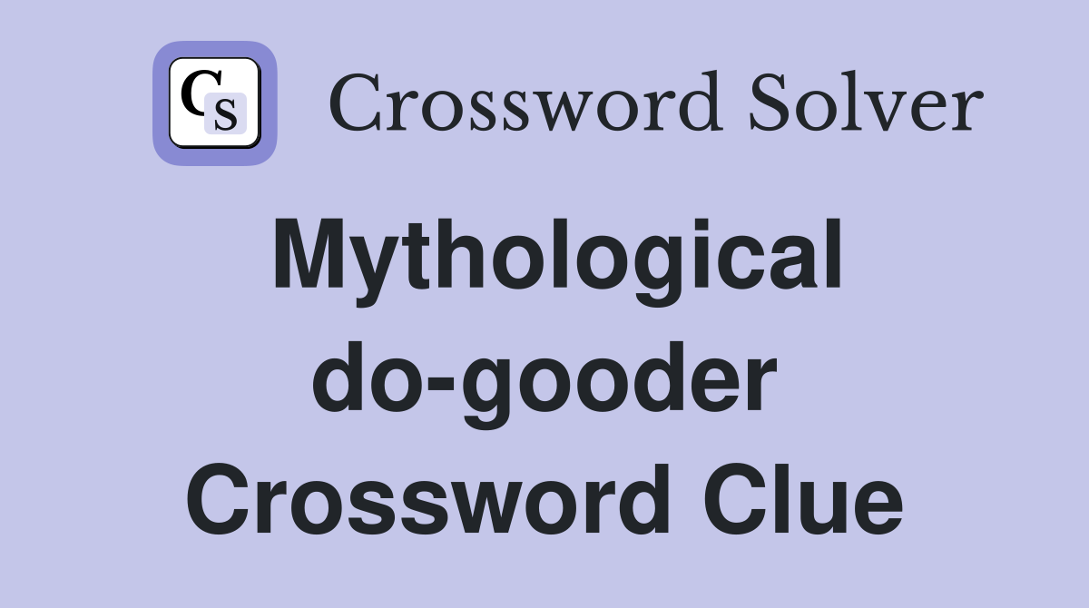 Mythological do-gooder Crossword Clue