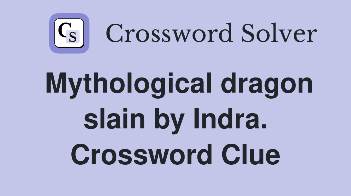 Mythological dragon slain by Indra. Crossword Clue