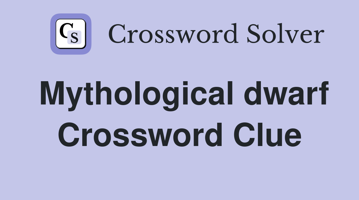 Mythological dwarf Crossword Clue