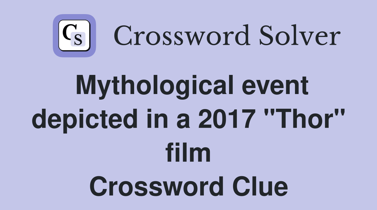 Mythological event depicted in a 2017 quot Thor quot film Crossword Clue