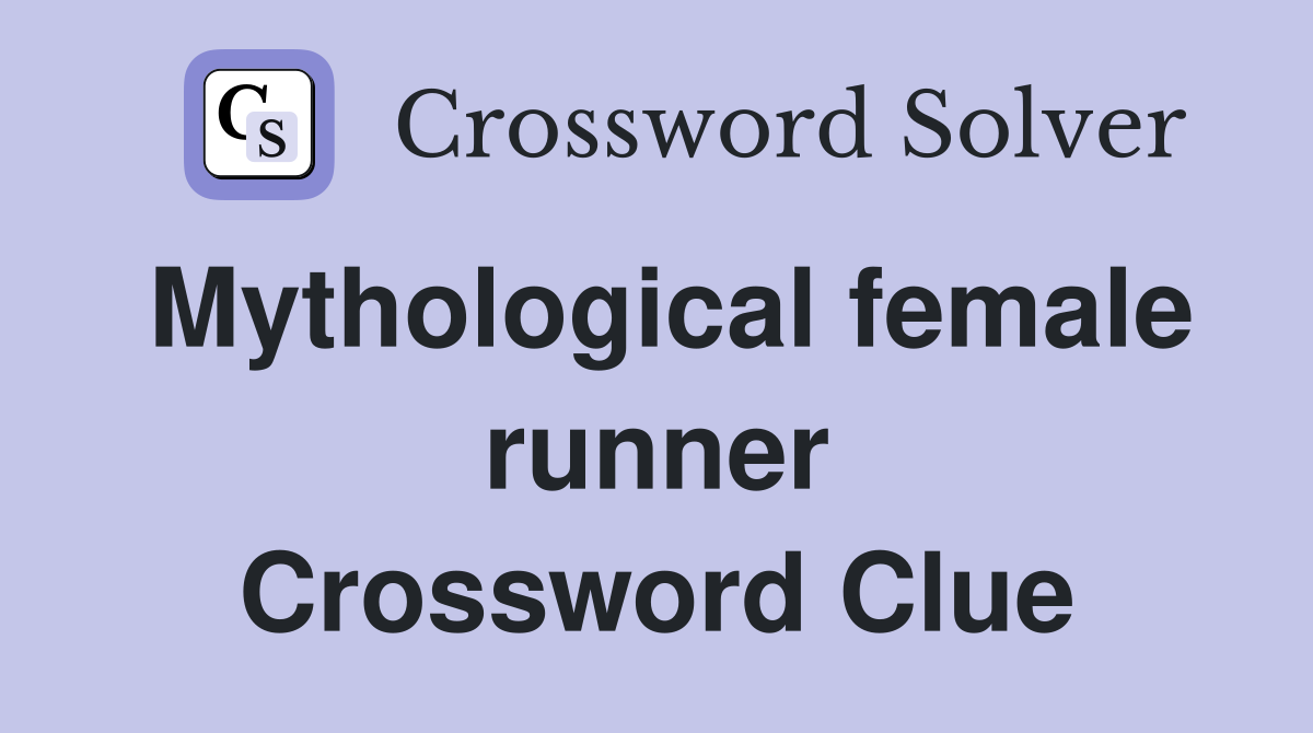 Mythological female runner Crossword Clue