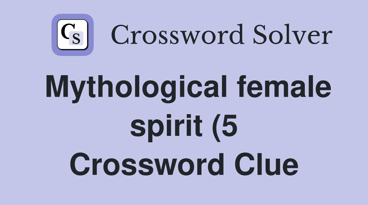 Mythological female spirit (5) Crossword Clue Answers Crossword Solver Mythological female spirit (5) Crossword Clue Answers Crossword Solver