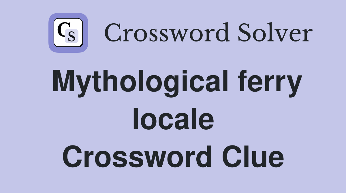 Mythological ferry locale Crossword Clue