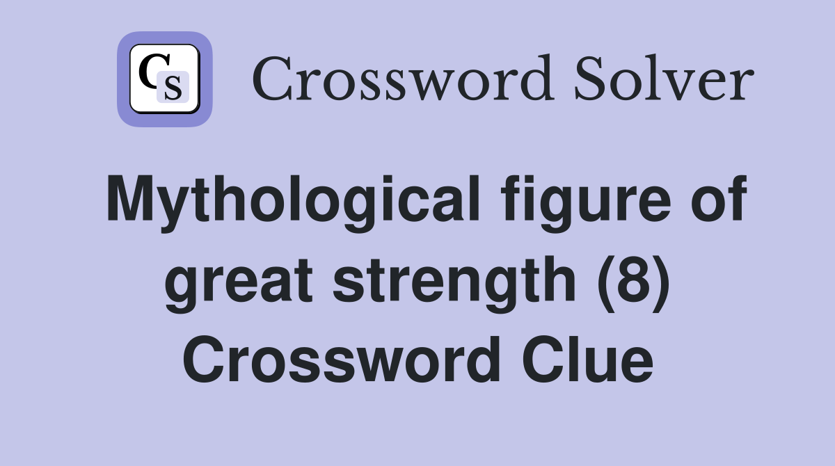 Mythological figure of great strength (8) Crossword Clue