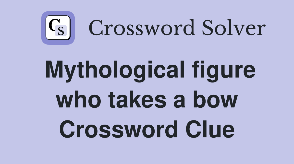 Mythological figure who takes a bow Crossword Clue