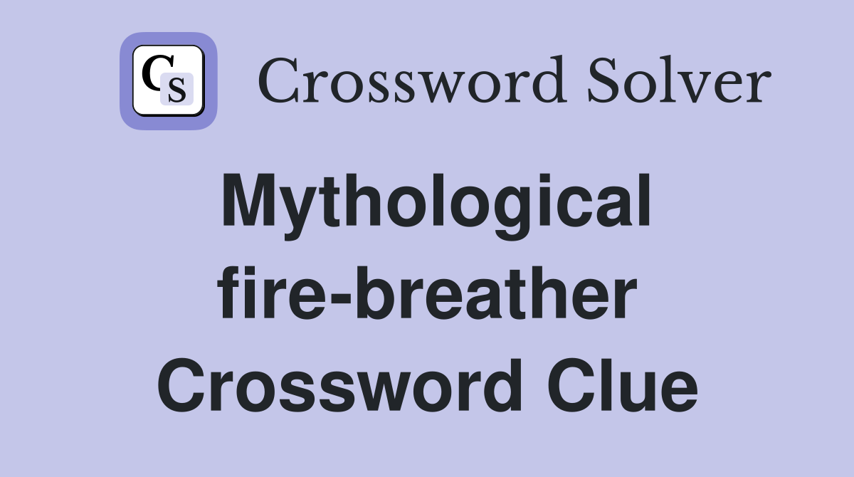 Mythological fire-breather Crossword Clue