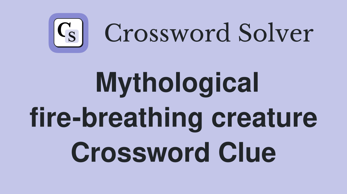 Mythological fire-breathing creature Crossword Clue