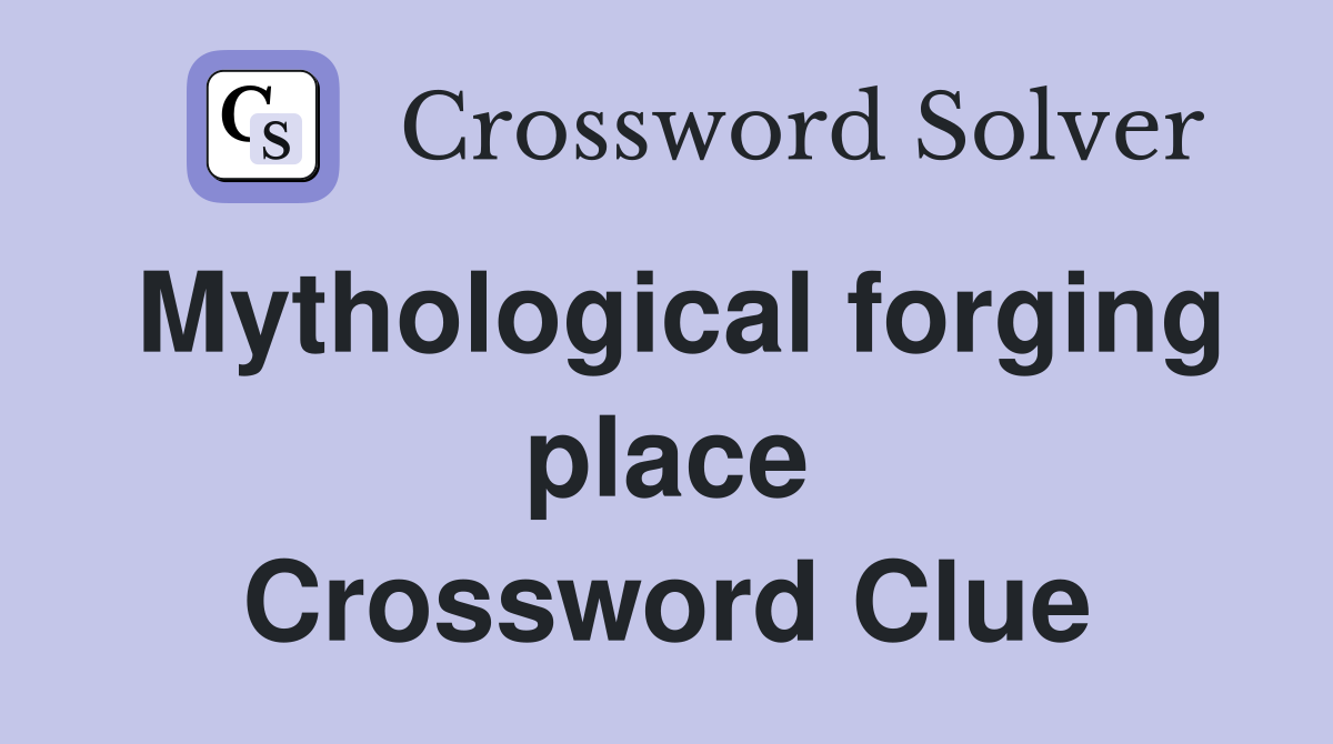 Mythological forging place Crossword Clue