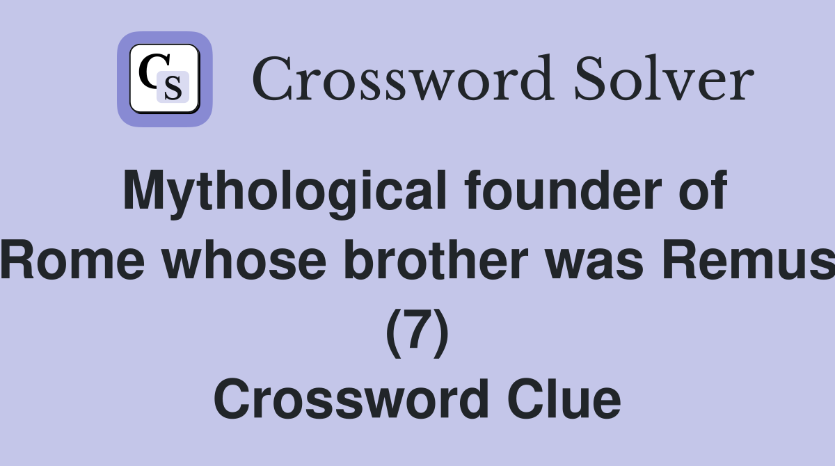 Mythological founder of Rome whose brother was Remus (7) Crossword Clue