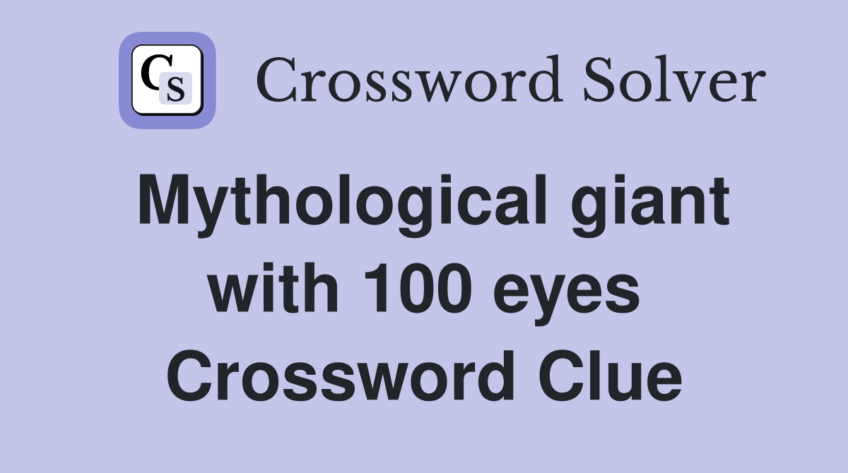 Mythological giant with 100 eyes Crossword Clue