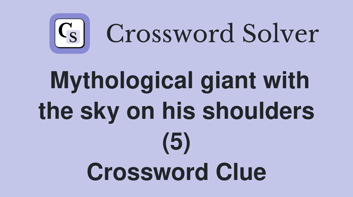 Mythological giant with the sky on his shoulders (5) Crossword Clue