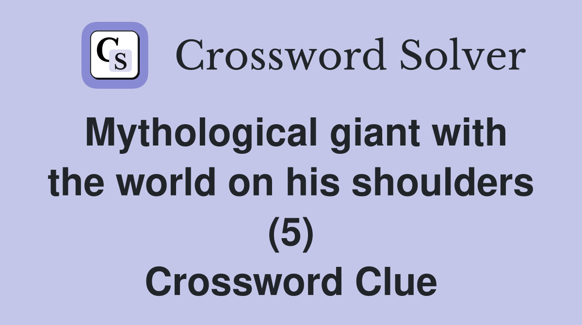 Mythological giant with the world on his shoulders (5) Crossword Clue
