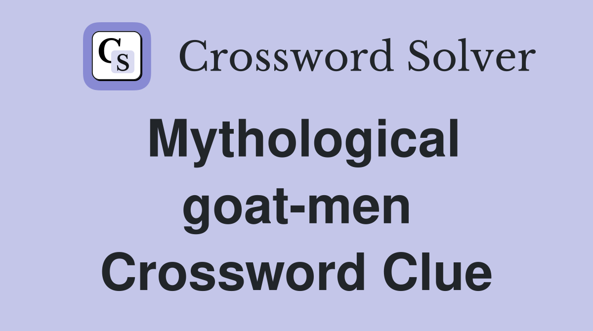Mythological goat-men Crossword Clue