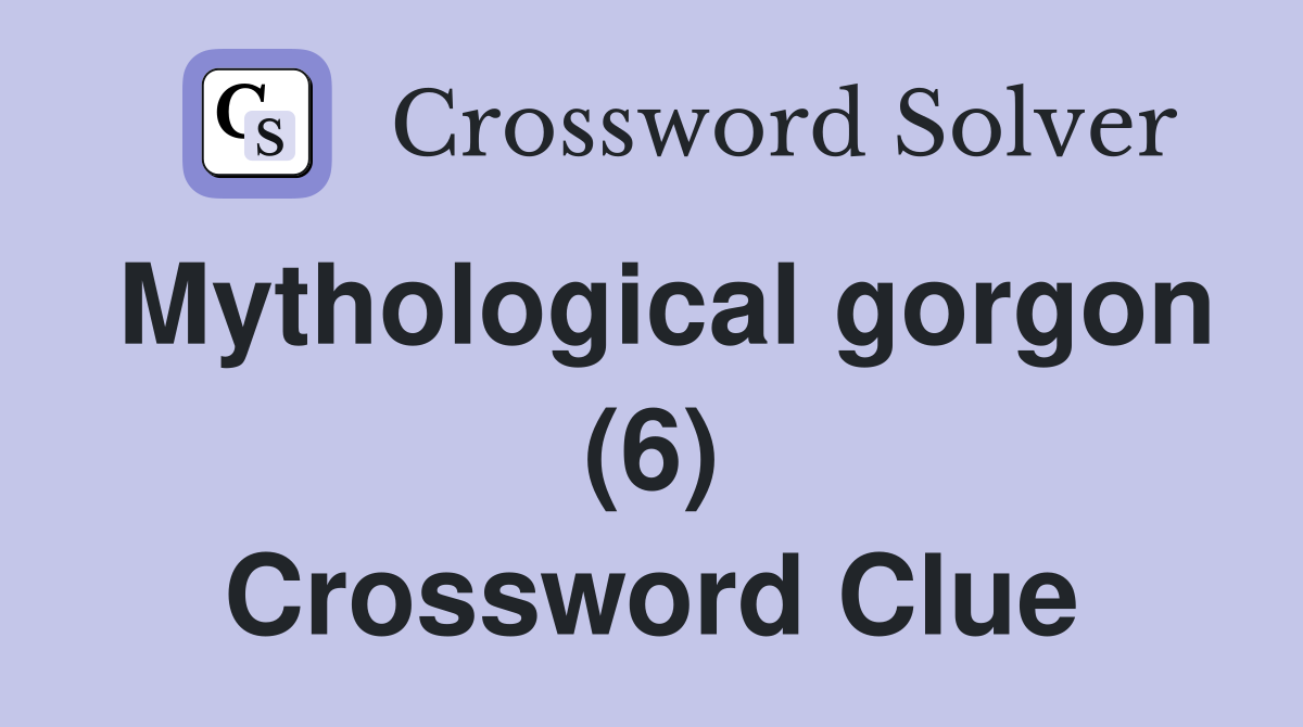 Mythological gorgon (6) Crossword Clue