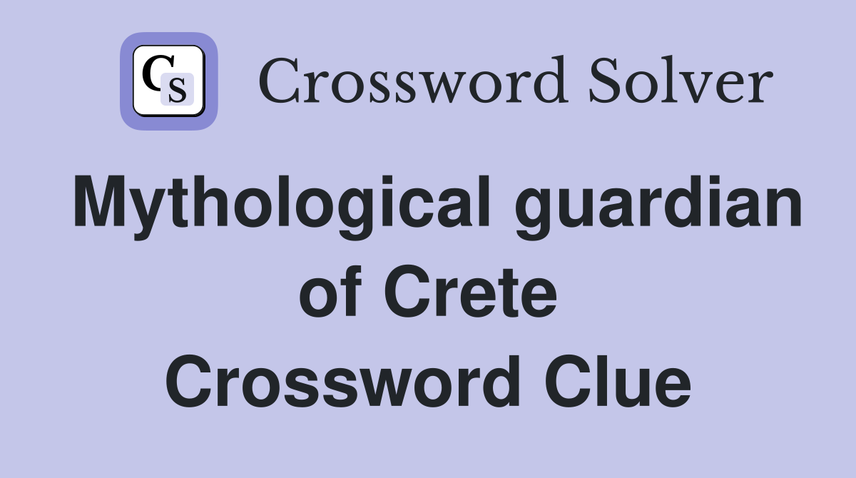 Mythological guardian of Crete Crossword Clue