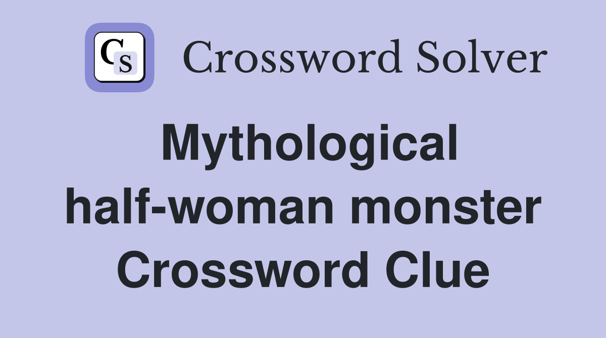 Mythological half-woman monster Crossword Clue