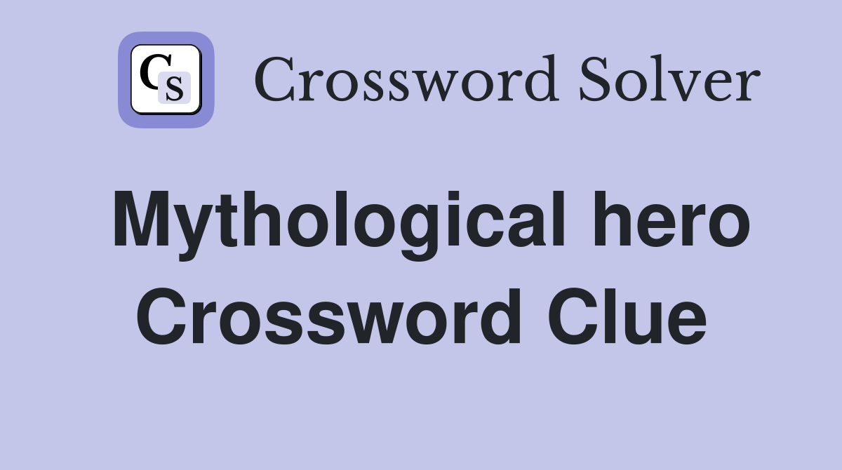 Mythological hero Crossword Clue