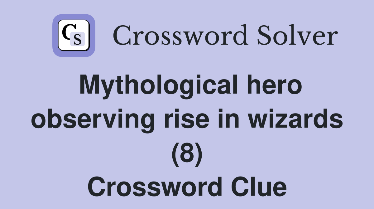 Mythological hero observing rise in wizards (8) Crossword Clue