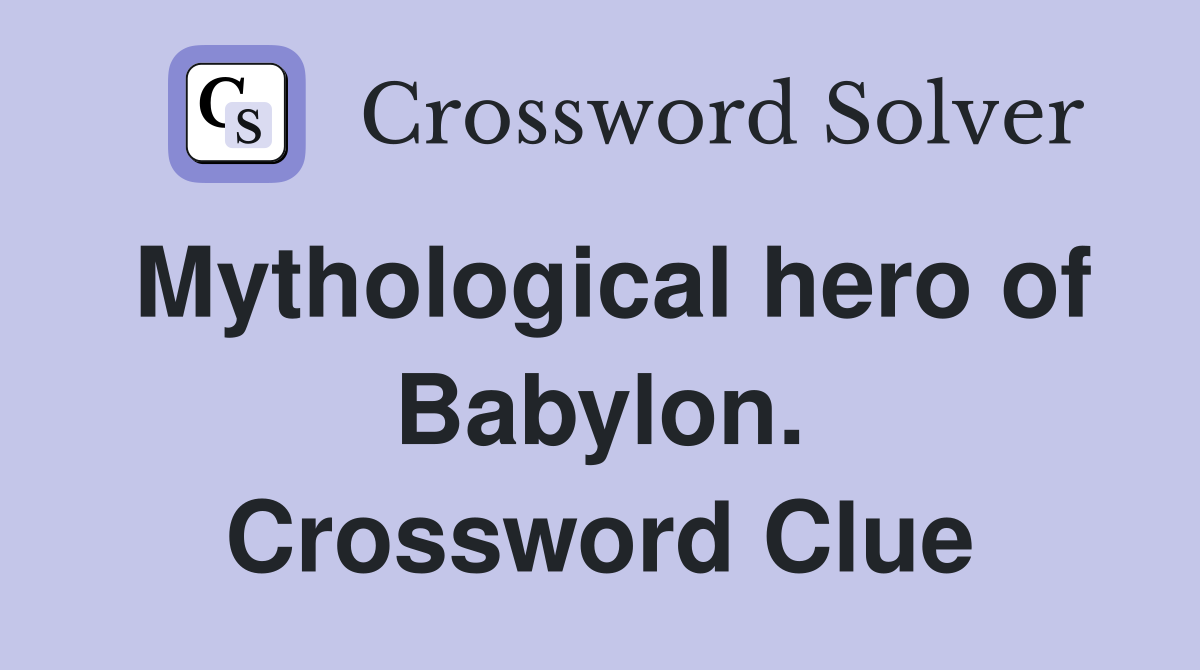 Mythological hero of Babylon. Crossword Clue