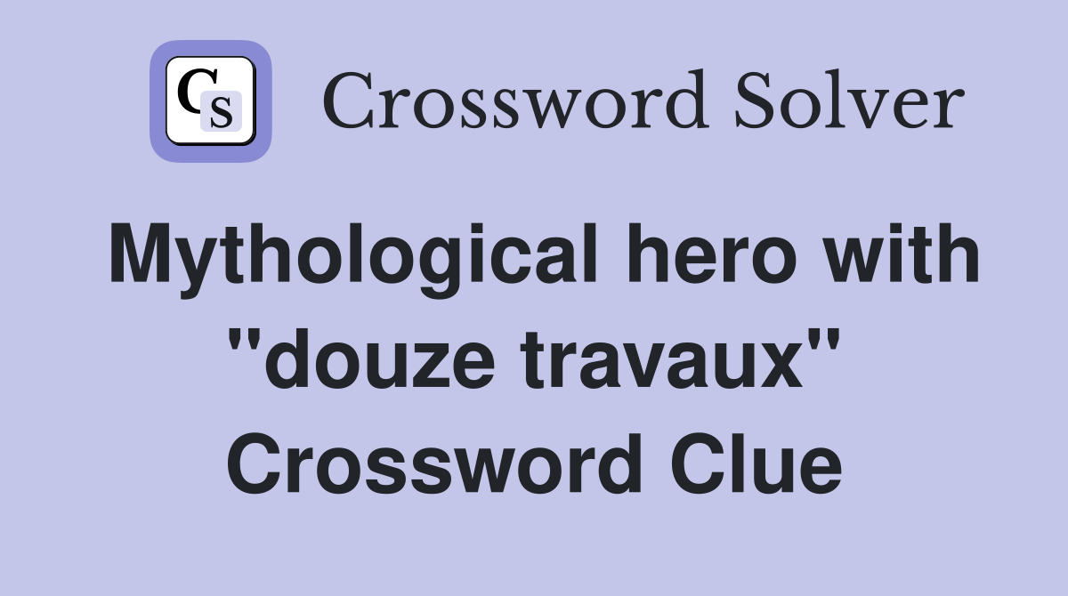 Mythological hero with "douze travaux" Crossword Clue