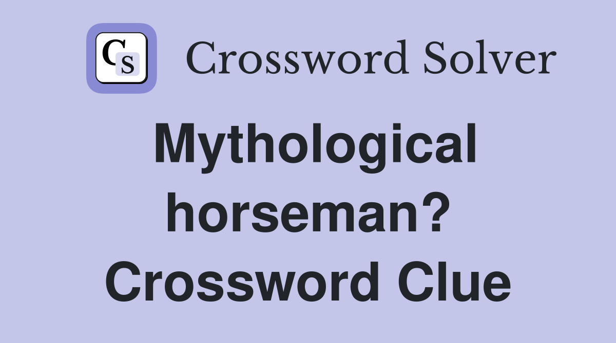 Mythological horseman? Crossword Clue