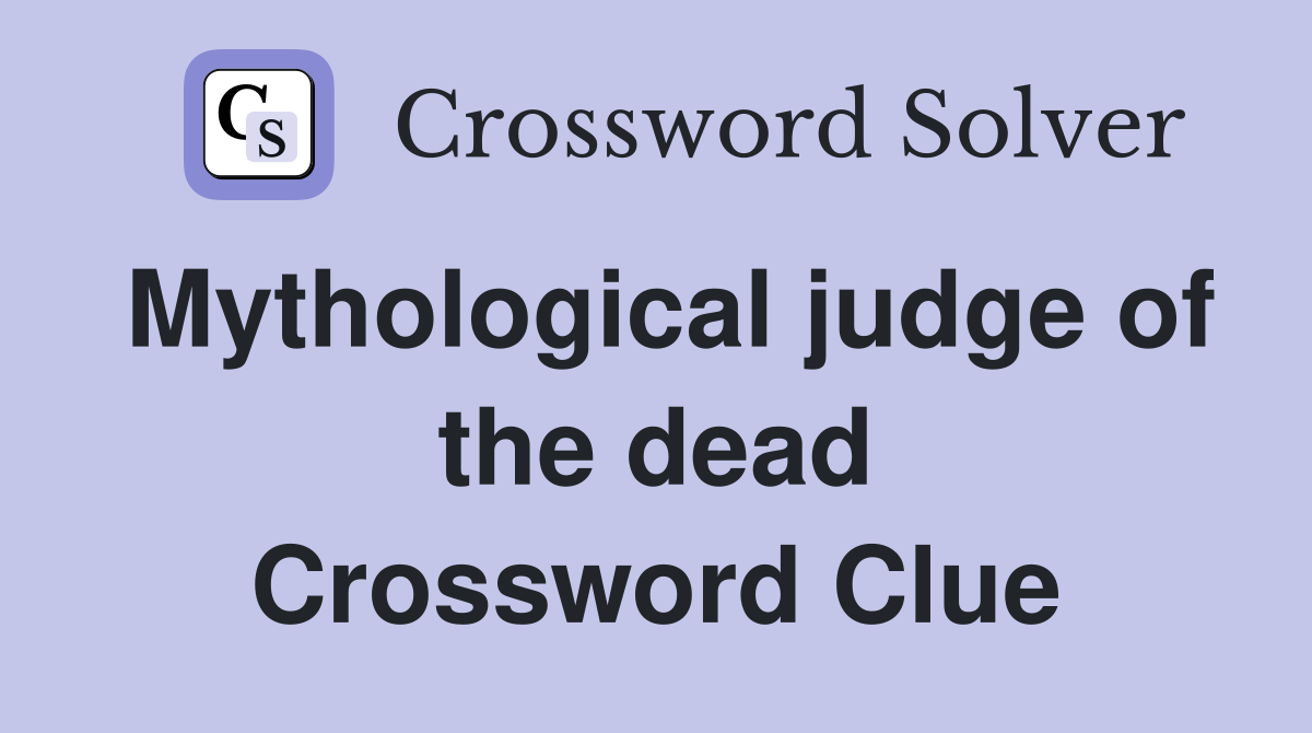 Mythological judge of the dead Crossword Clue