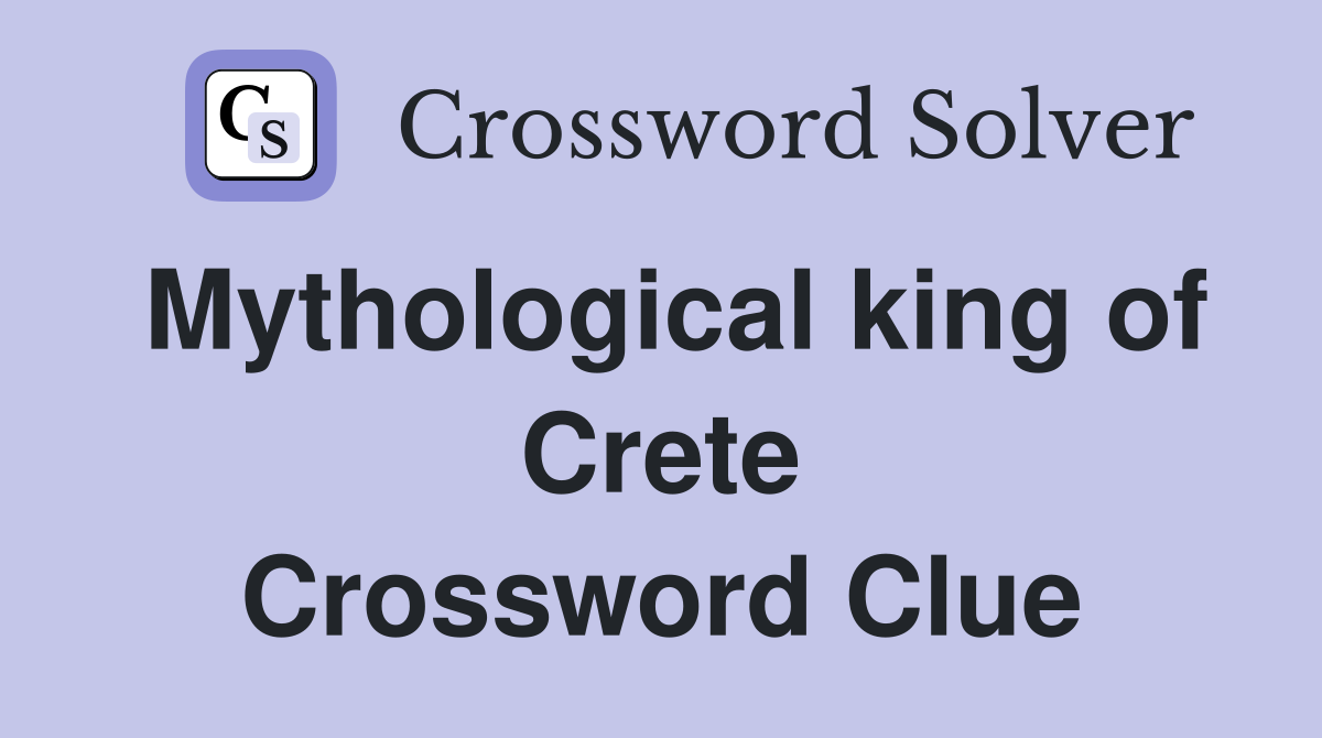 Mythological king of Crete Crossword Clue
