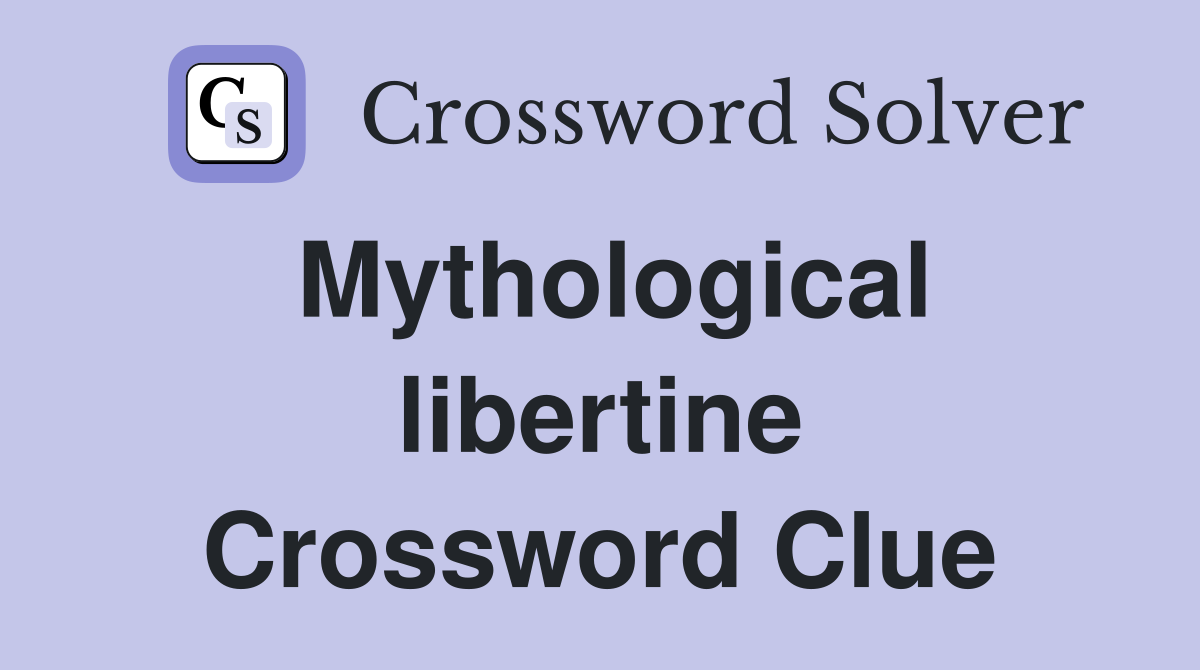 Mythological libertine Crossword Clue