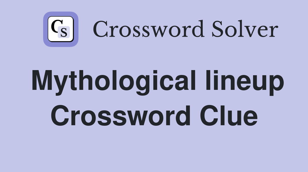 Mythological lineup Crossword Clue