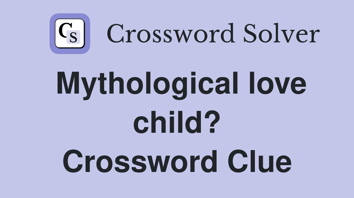 Mythological love child? Crossword Clue