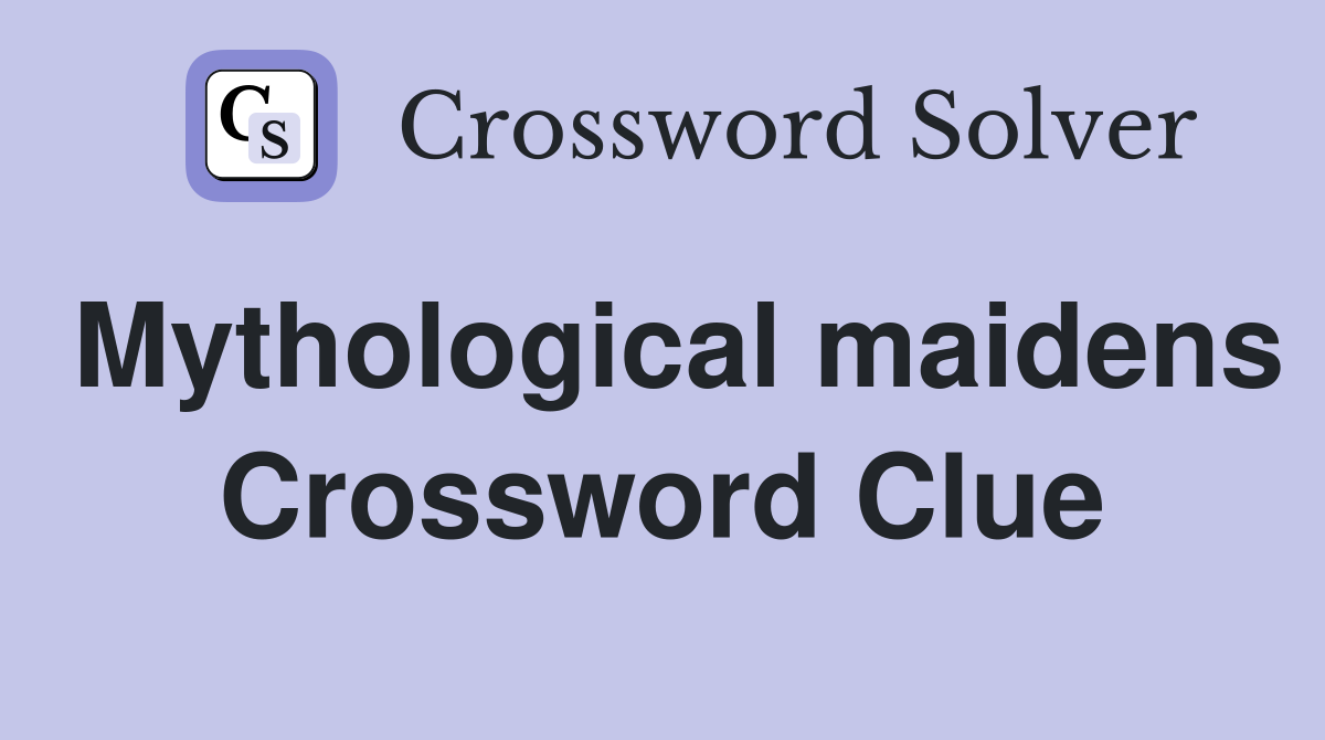 Mythological maidens Crossword Clue