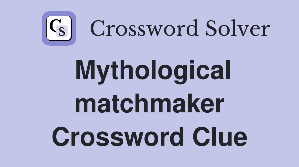 Mythological matchmaker Crossword Clue