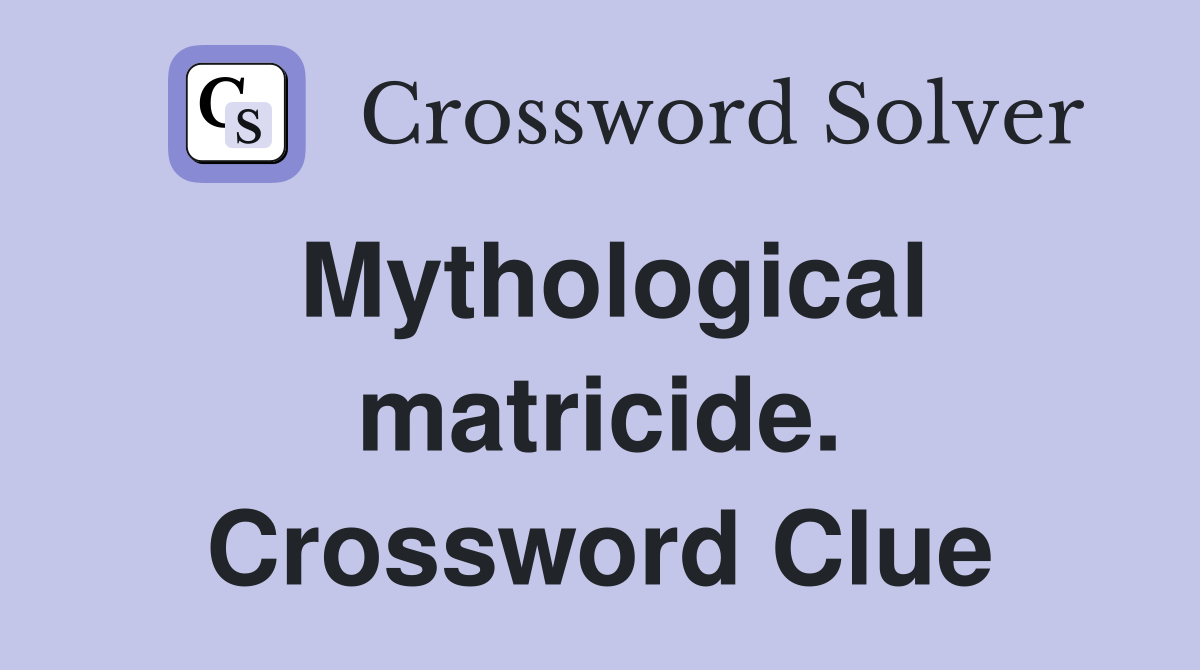 Mythological matricide. Crossword Clue