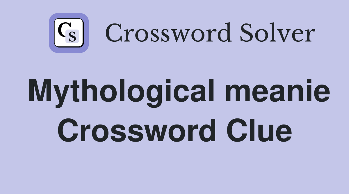 Mythological meanie Crossword Clue