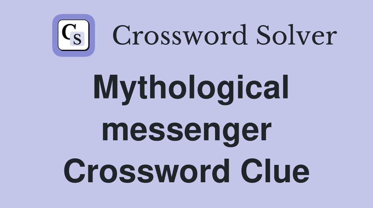 Mythological messenger Crossword Clue