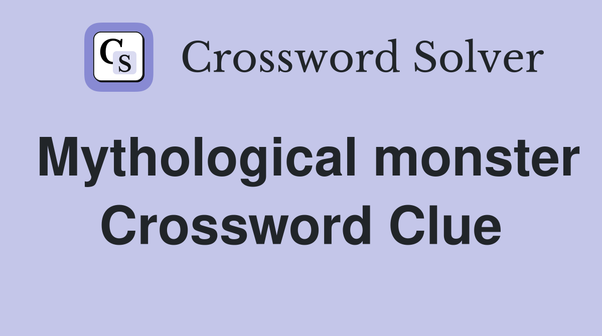 Mythological monster Crossword Clue