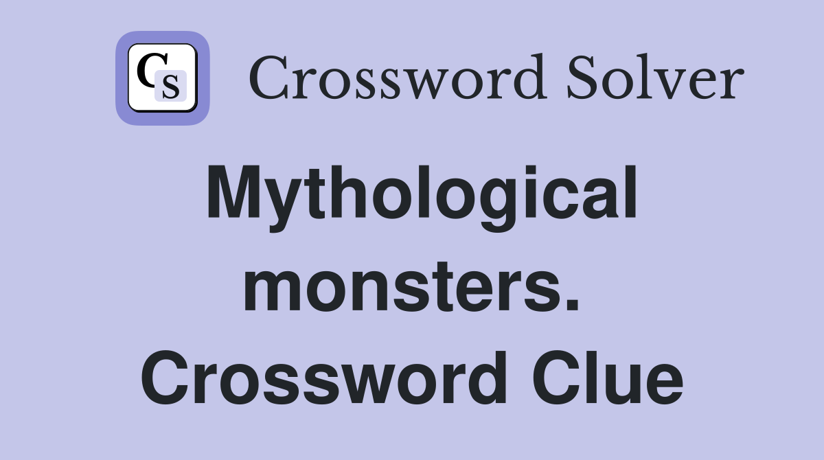 Mythological monsters. Crossword Clue