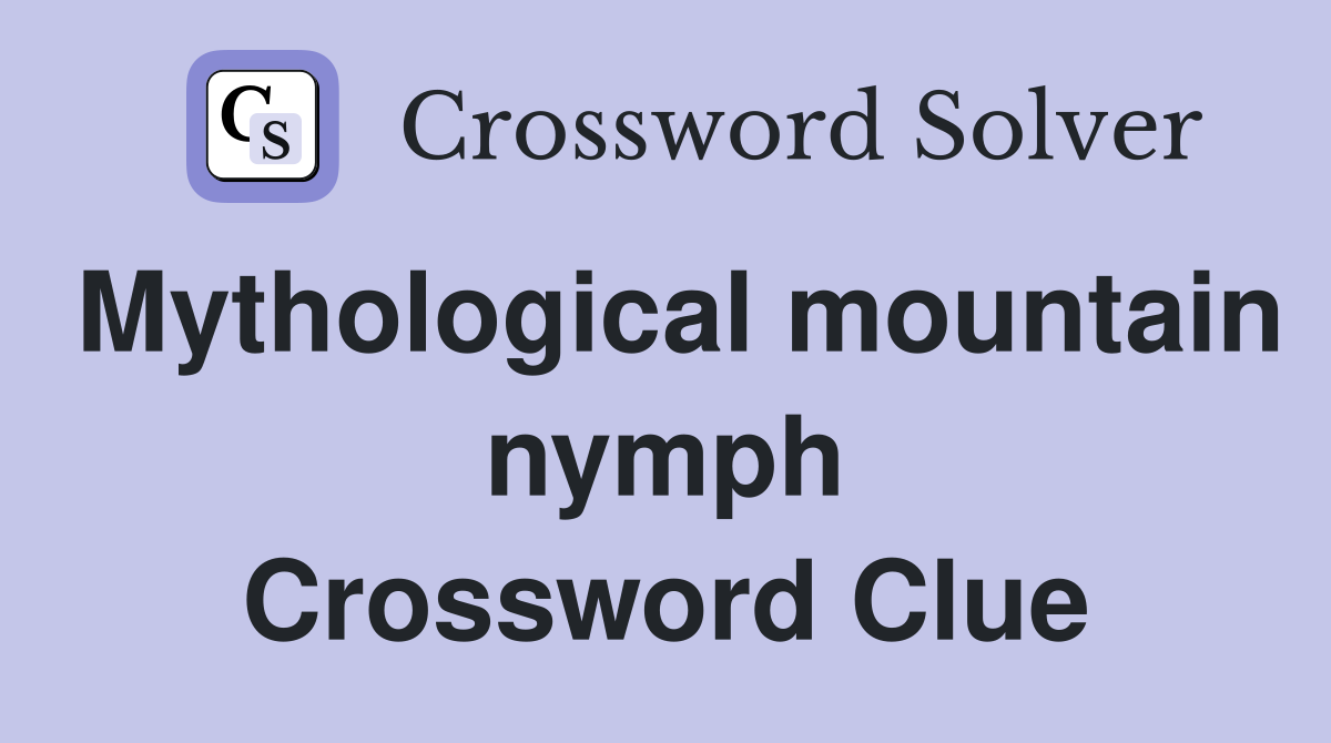 Mythological mountain nymph Crossword Clue