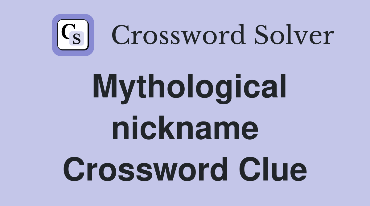 Mythological nickname Crossword Clue