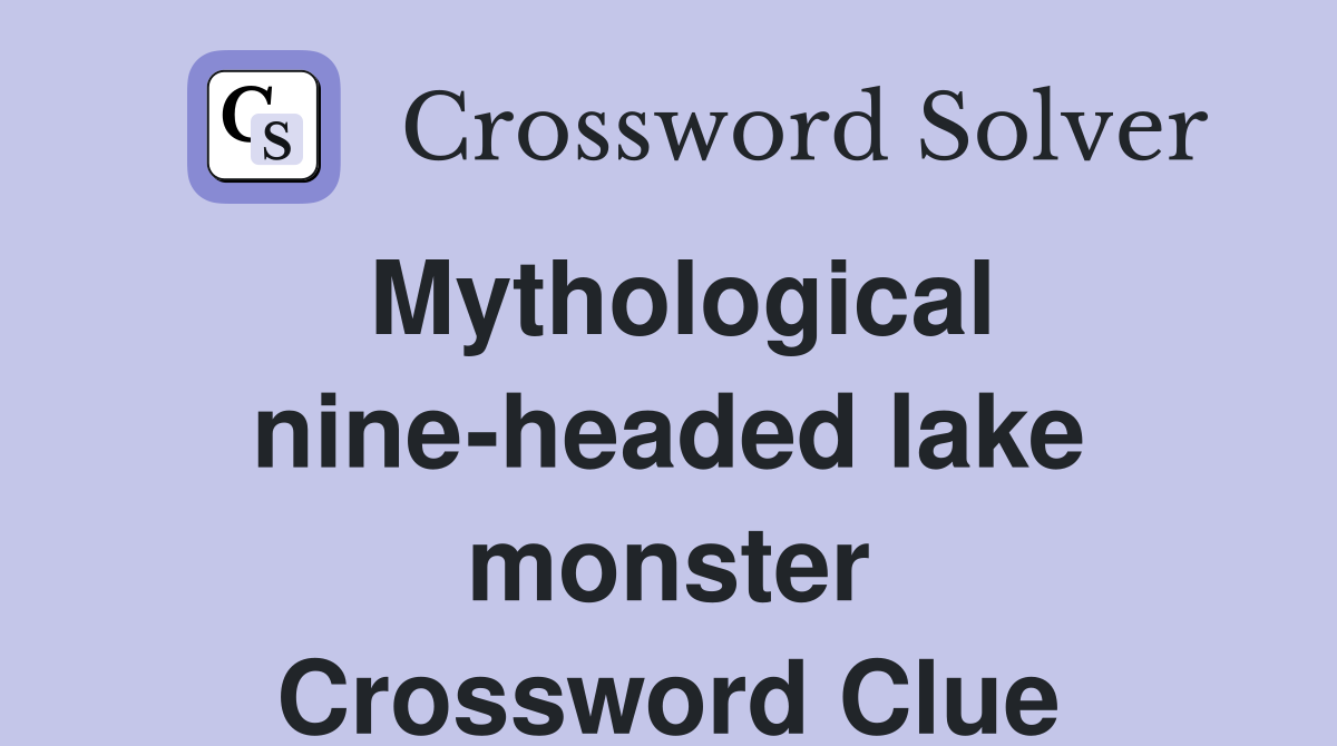 Mythological nine-headed lake monster Crossword Clue