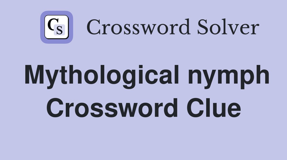 Mythological nymph Crossword Clue