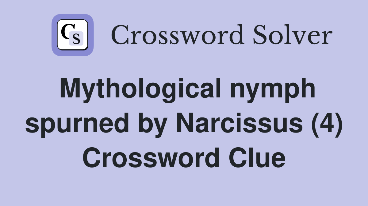 Mythological nymph spurned by Narcissus (4) Crossword Clue