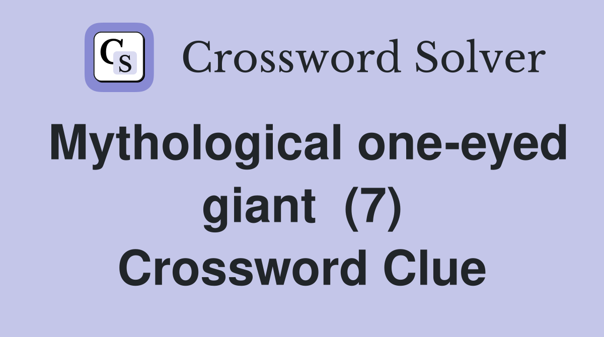 Mythological one-eyed giant  (7) Crossword Clue