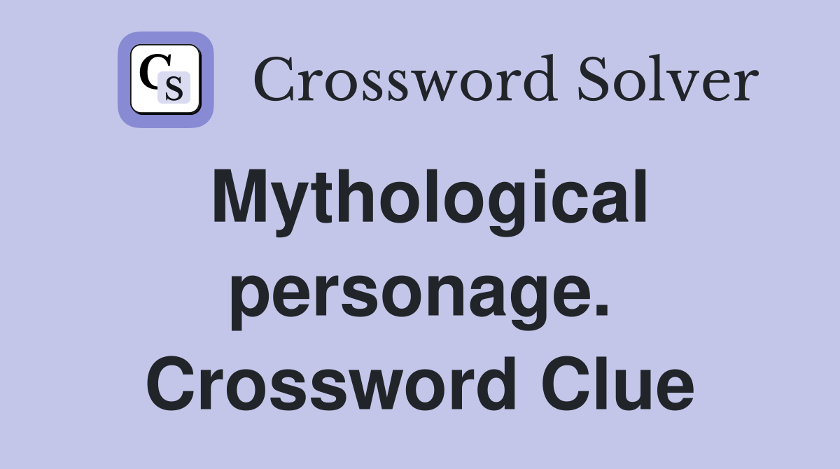 Mythological personage. Crossword Clue
