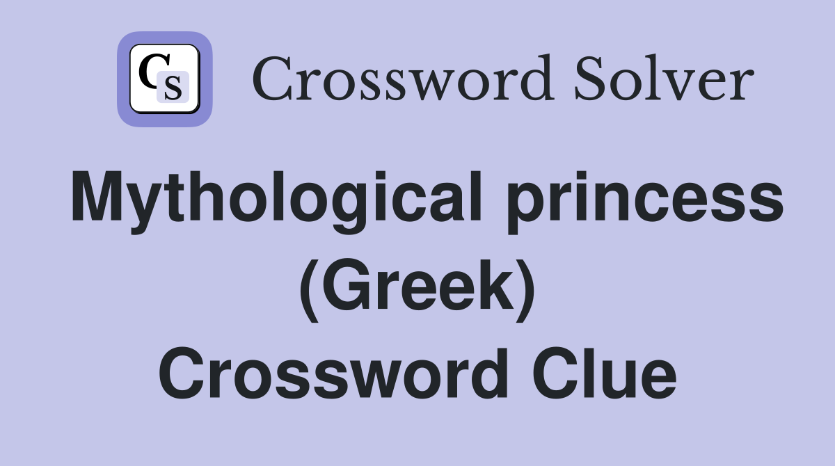 Mythological princess (Greek) Crossword Clue