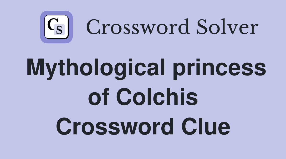 Mythological princess of Colchis Crossword Clue