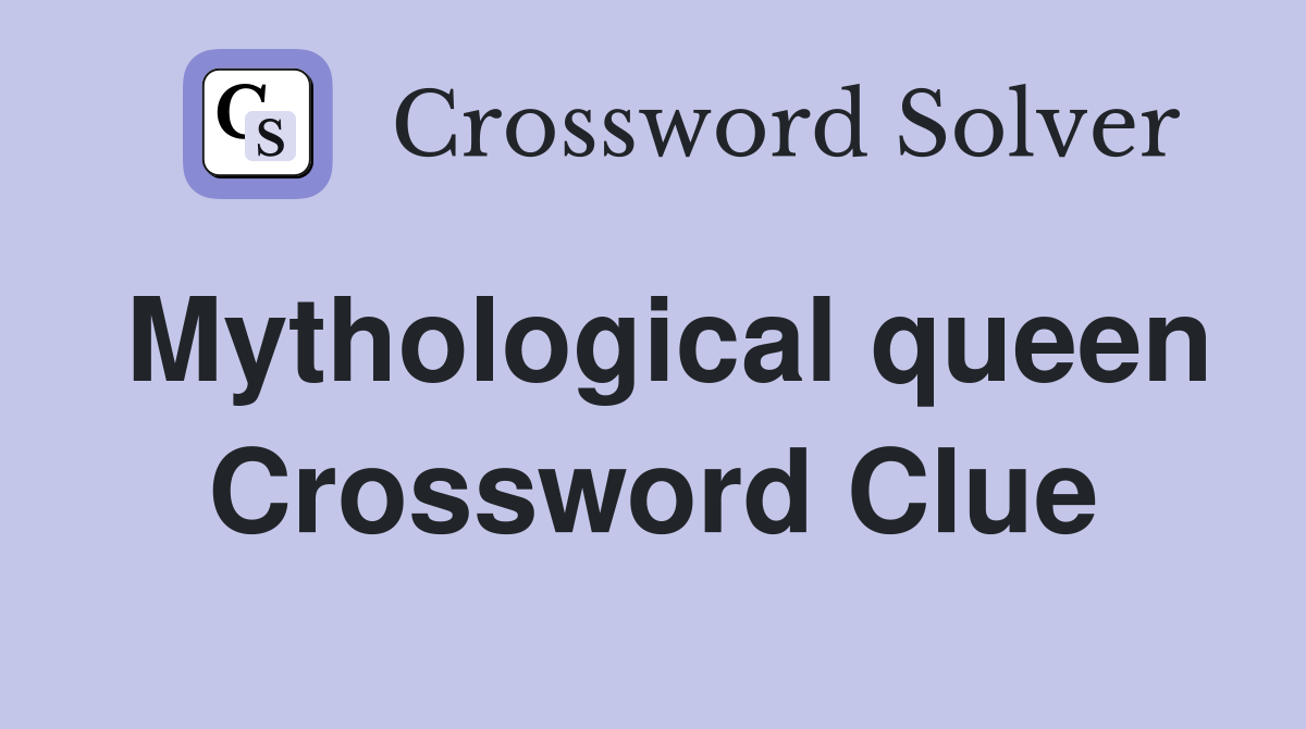 Mythological queen Crossword Clue