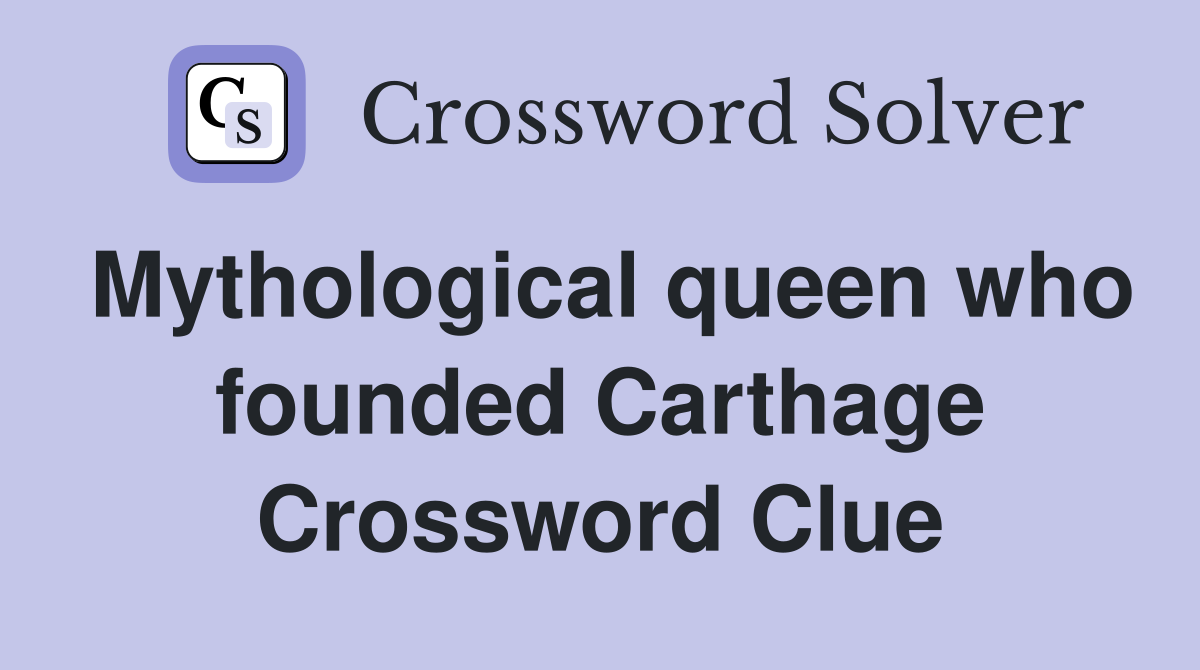 Mythological queen who founded Carthage Crossword Clue