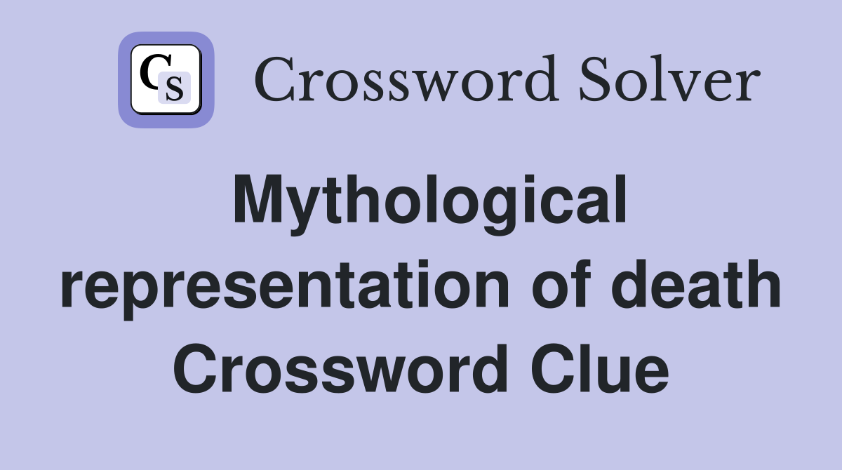 Mythological representation of death Crossword Clue