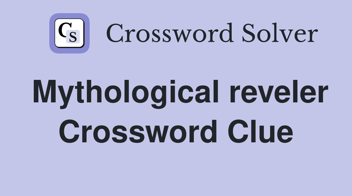 Mythological reveler Crossword Clue